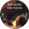 BREAKING THE WAVES